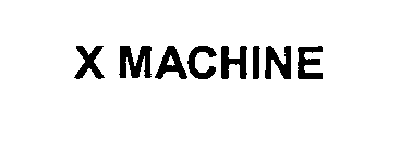 X MACHINE