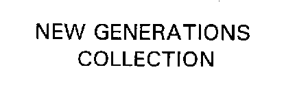 NEW GENERATIONS COLLECTION