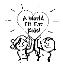 A WORLD FIT FOR KIDS!