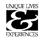 UNIQUE LIVES & EXPERIENCES