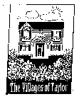 THE VILLAGES OF TAYLOR