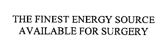 THE FINEST ENERGY SOURCE AVAILABLE FOR SURGERY