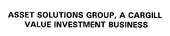 ASSET SOLUTIONS GROUP, A CARGILL VALUE INVESTMENT BUSINESS