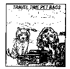 TRAVEL TIME PET BAGS