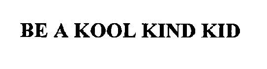 BE A KOOL KIND KID