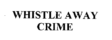 WHISTLE AWAY CRIME