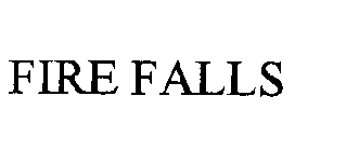 FIRE FALLS