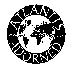 ATLANTIS ADORNED ONCE UPON TOMORROW