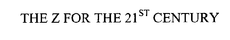 THE Z FOR THE 21ST CENTURY