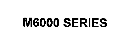 M6000 SERIES