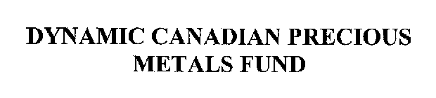 DYNAMIC CANADIAN PRECIOUS METALS FUND