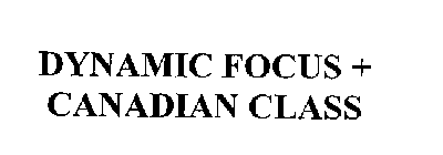 DYNAMIC FOCUS + CANADIAN CLASS