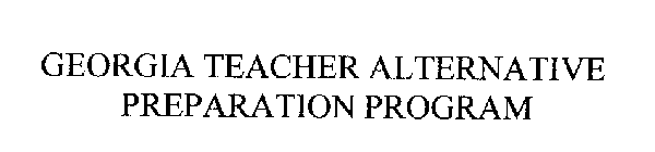 GEORGIA TEACHER ALTERNATIVE PREPARATION PROGRAM