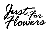 JUST FOR FLOWERS