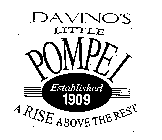 DAVINO'S LITTLE POMPEI ESTABLISHED 1909 A RISE ABOVE THE REST