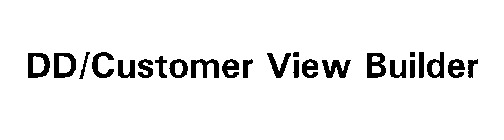 DD/CUSTOMER VIEW BUILDER