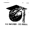 NO BOOKS - NO BALL
