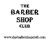 THE BARBER SHOP CLUB WWW.THEBARBERSHOPCLUB.COM