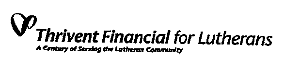 THRIVENT FINANCIAL FOR LUTHERANS A CENTURY OF SERVING THE LUTHERAN COMMUNITY