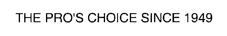 THE PRO'S CHOICE SINCE 1949