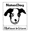 NAKEDDOG OBEDIENCE TO LEISURE