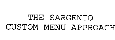 THE SARGENTO CUSTOM MENU APPROACH