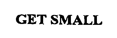 GET SMALL