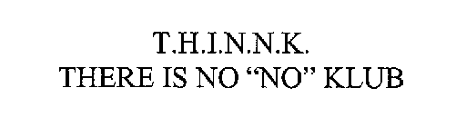 T.H.I.N.N.K. THERE IS NO 