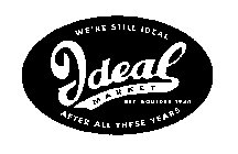 IDEAL MARKET WE'RE STILL IDEAL AFTER ALL THESE YEARS EST. BOULDER 1940
