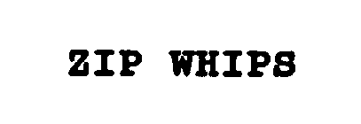 ZIP WHIPS