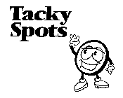 TACKY SPOTS