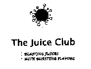 THE JUICE CLUB :BLASTING JUICES :WITH BURSTING FLAVORS