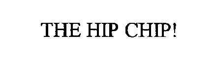THE HIP CHIP!