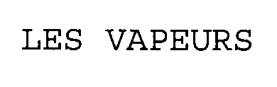 LES VAPEURS