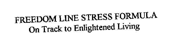 FREEDOM LINE STRESS FORMULA ON TRACK TO ENLIGHTENED LIVING