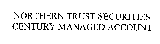 NORTHERN TRUST SECURITIES CENTURY MANAGED ACCOUNT