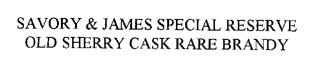 SAVORY & JAMES SPECIAL RESERVE OLD SHERRY CASK RARE BRANDY