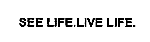 SEE LIFE.LIVE LIFE.