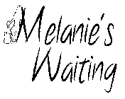MELANIE'S WAITING