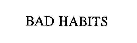 BAD HABITS