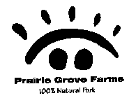 PRAIRIE GROVE FARMS 100% NATURAL PORK