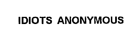 IDIOTS ANONYMOUS