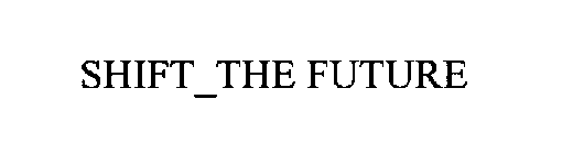 SHIFT_THE FUTURE