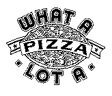 WHAT A LOT A PIZZA