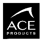 ACE PRODUCTS