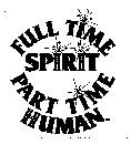 FULL TIME SPIRIT PART TIME HUMAN