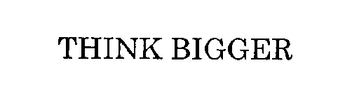 THINK BIGGER