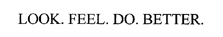 LOOK. FEEL. DO. BETTER.