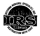 IRS T.I.DEMO INTERIOR REMOVAL SPECIALIST, INC. DESTRUCTION WITH CARE