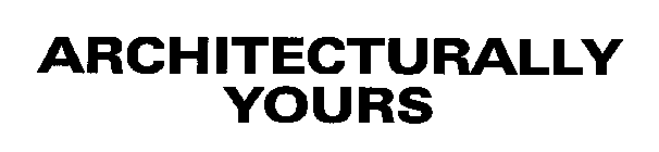 ARCHITECTURALLY YOURS